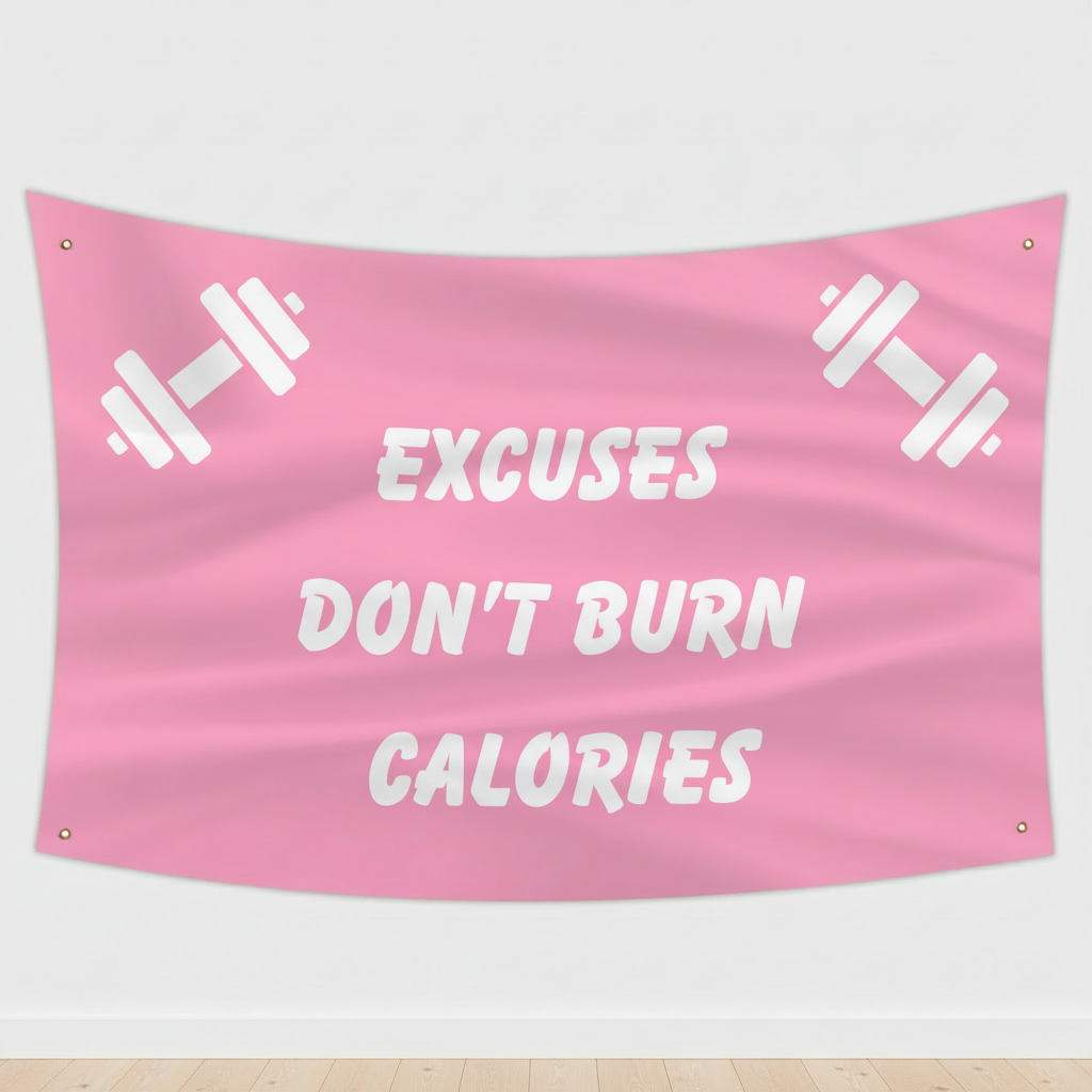 Excuses Don't Burn Calories